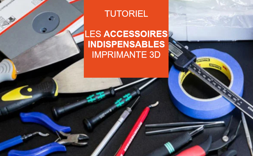 accessoire indispensable imprimante 3d