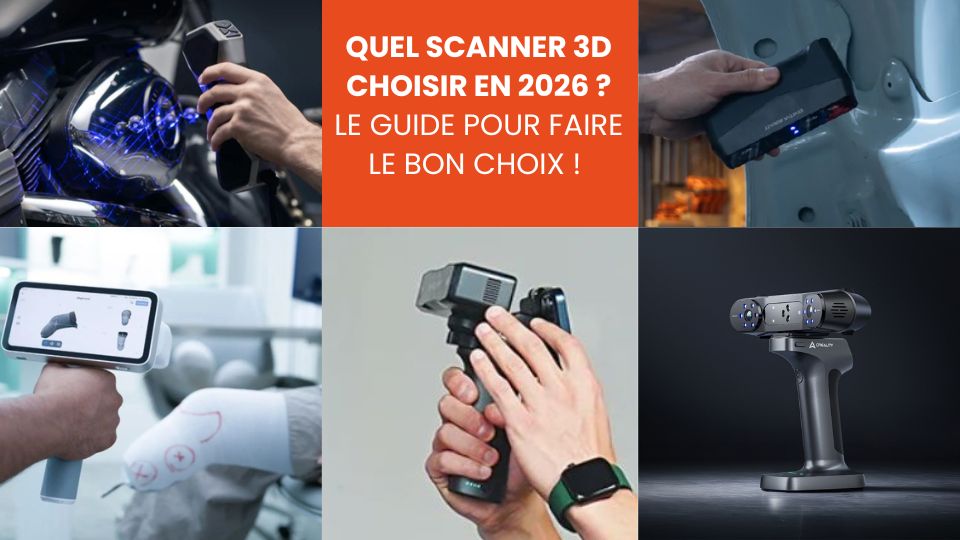 Quel scanner 3D choisir en 2026 Le guide pour faire le bon choix !