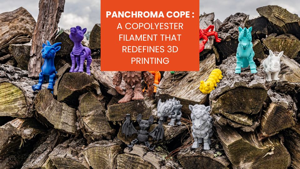 Panchroma CoPE a copolyester filament that redefines 3D printing