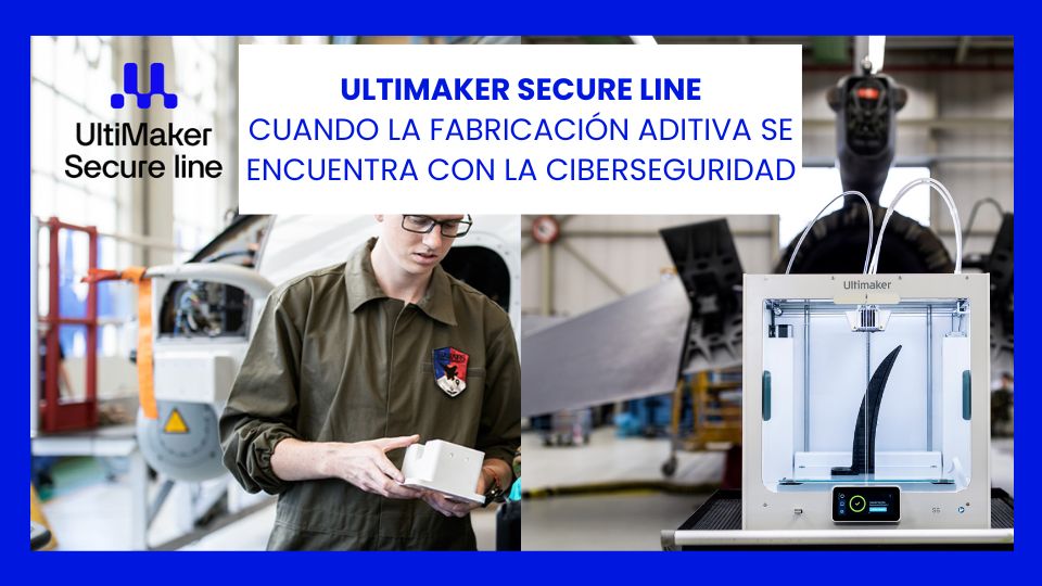 Ultimaker Secure Line cuando la fabricación aditiva se encuentra con la ciberseguridad