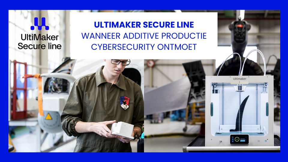 Ultimaker Secure Line wanneer additive productie cybersecurity ontmoet
