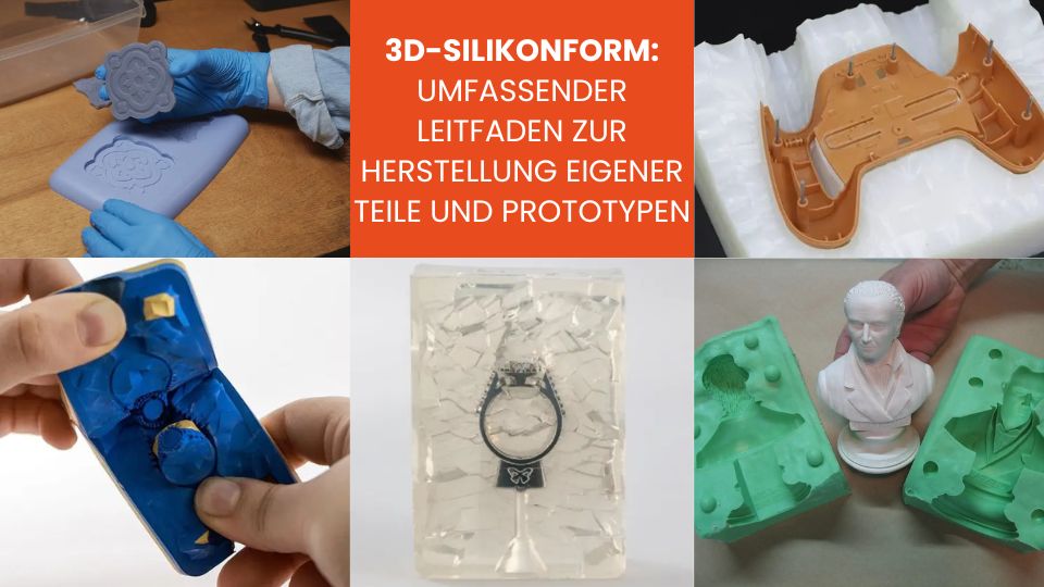 3D-Silikonform_ Umfassender Leitfaden zur Herstellung eigener Teile und Prototypen