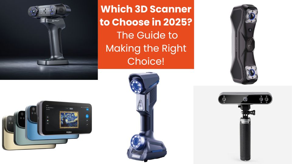 Which 3D Scanner to Choose in 2025_ The Guide to Making the Right Choice!