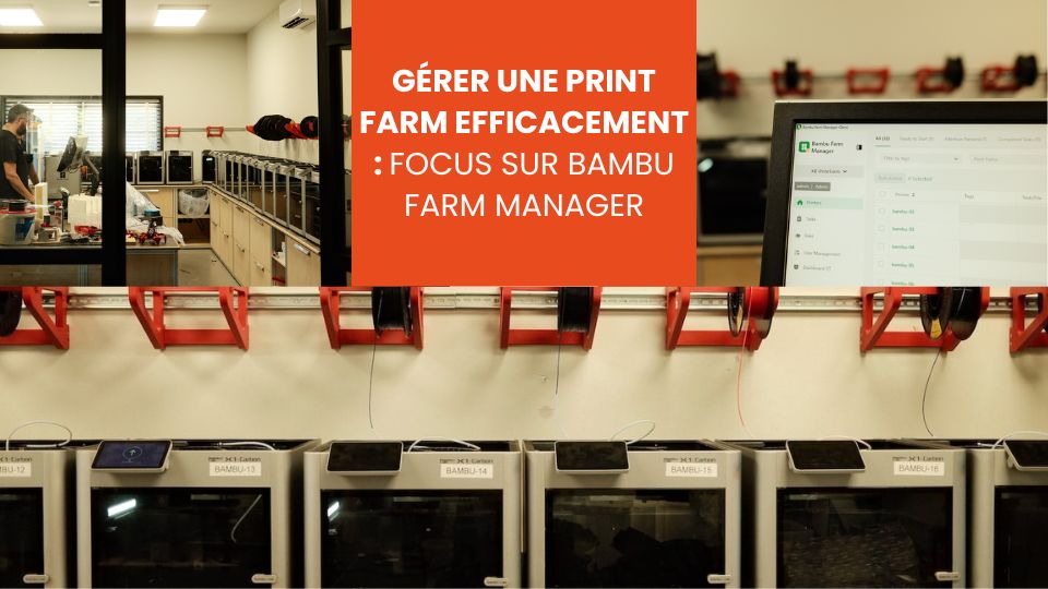 Gérer une print farm efficacement focus sur Bambu Farm Manager